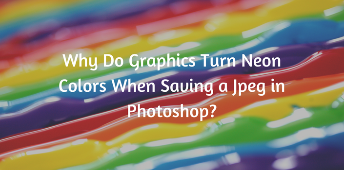 Graphics turn neon colors saving photoshop